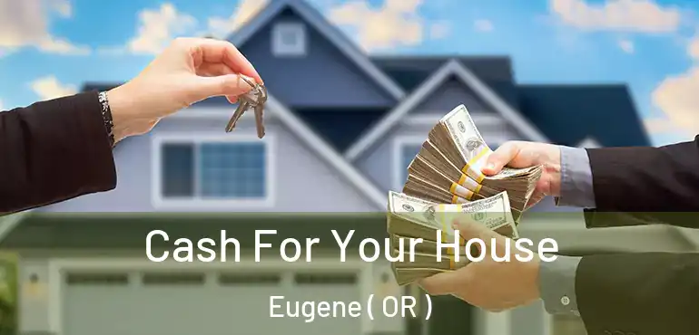  Cash For Your House Eugene ( OR )
