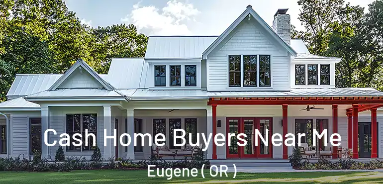  Cash Home Buyers Near Me Eugene ( OR )