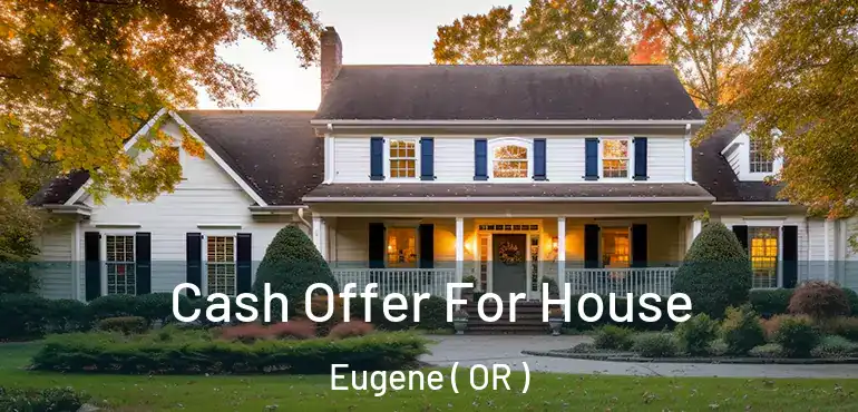  Cash Offer For House Eugene ( OR )