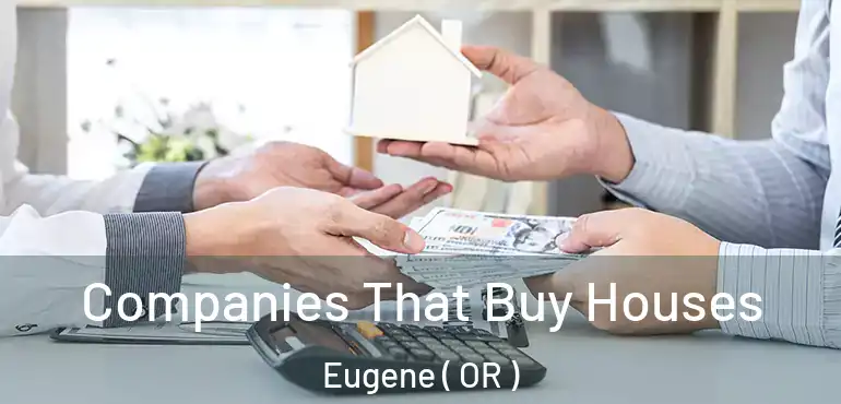  Companies That Buy Houses Eugene ( OR )