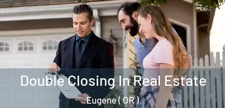  Double Closing In Real Estate Eugene ( OR )