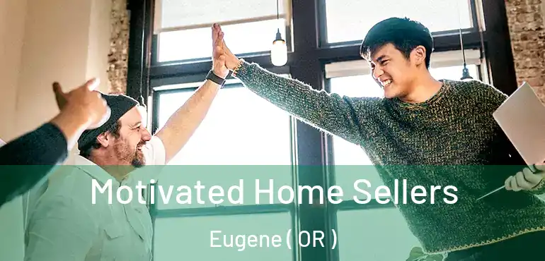  Motivated Home Sellers Eugene ( OR )