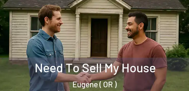  Need To Sell My House Eugene ( OR )
