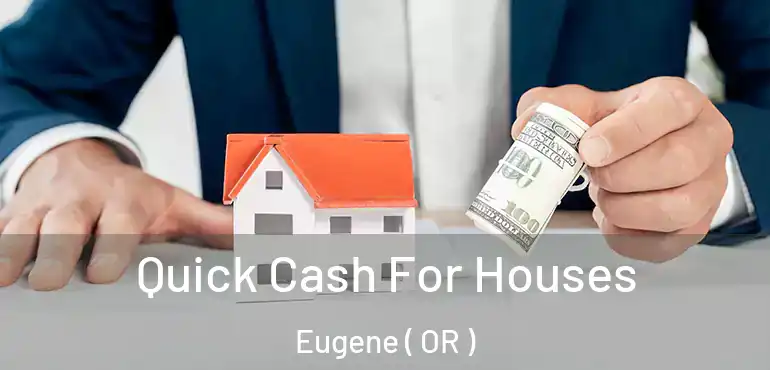  Quick Cash For Houses Eugene ( OR )