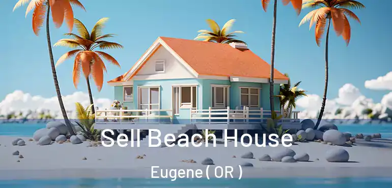  Sell Beach House Eugene ( OR )