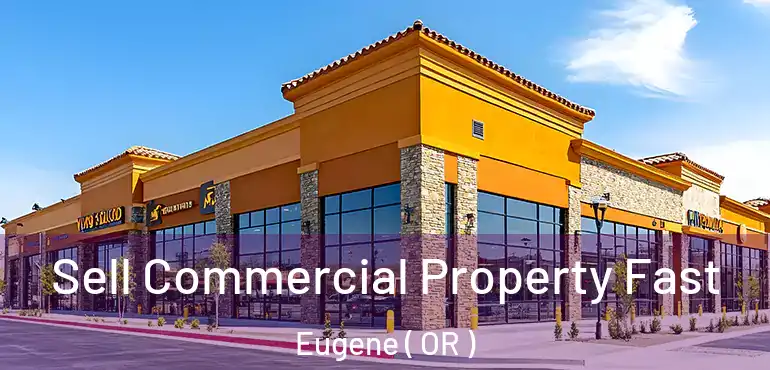  Sell Commercial Property Fast Eugene ( OR )