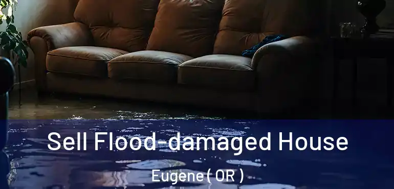  Sell Flood-damaged House Eugene ( OR )
