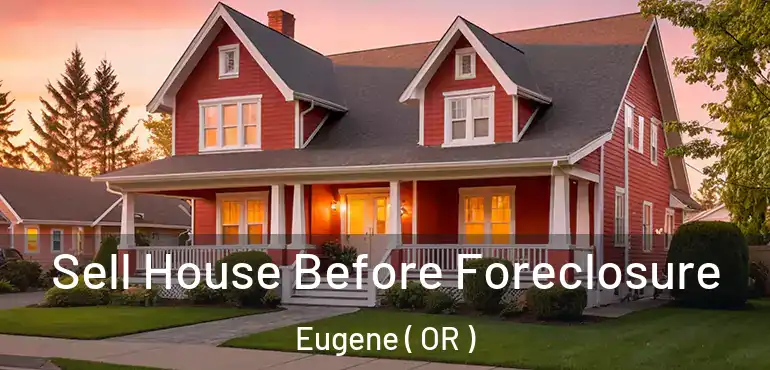  Sell House Before Foreclosure Eugene ( OR )