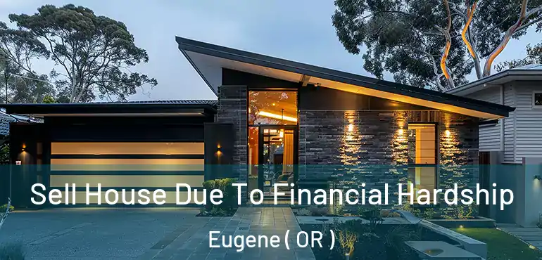  Sell House Due To Financial Hardship Eugene ( OR )