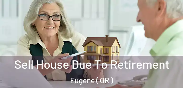  Sell House Due To Retirement Eugene ( OR )
