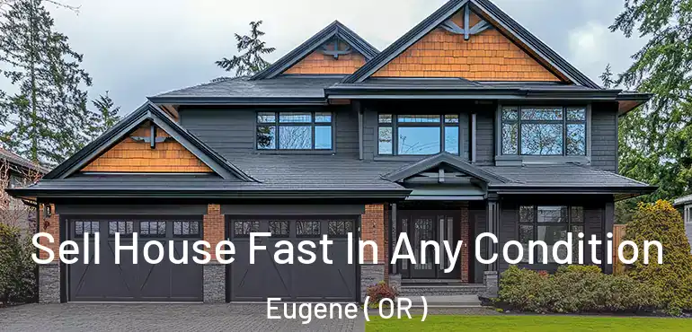  Sell House Fast In Any Condition Eugene ( OR )