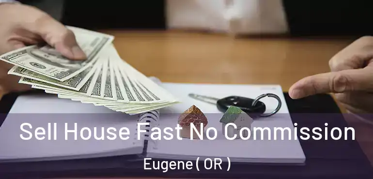  Sell House Fast No Commission Eugene ( OR )