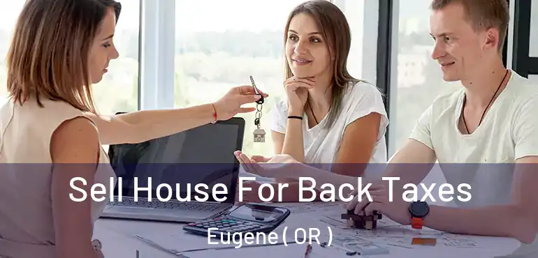  Sell House For Back Taxes Eugene ( OR )