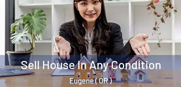 Sell House In Any Condition Eugene ( OR )