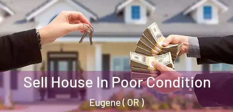 Sell House In Poor Condition Eugene ( OR )
