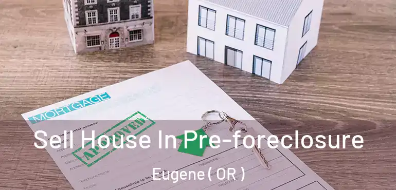  Sell House In Pre-foreclosure Eugene ( OR )