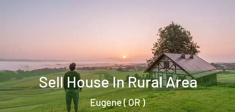  Sell House In Rural Area Eugene ( OR )