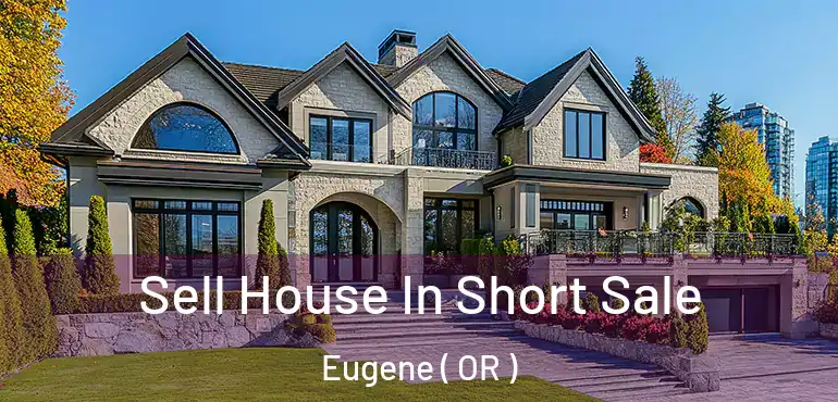  Sell House In Short Sale Eugene ( OR )