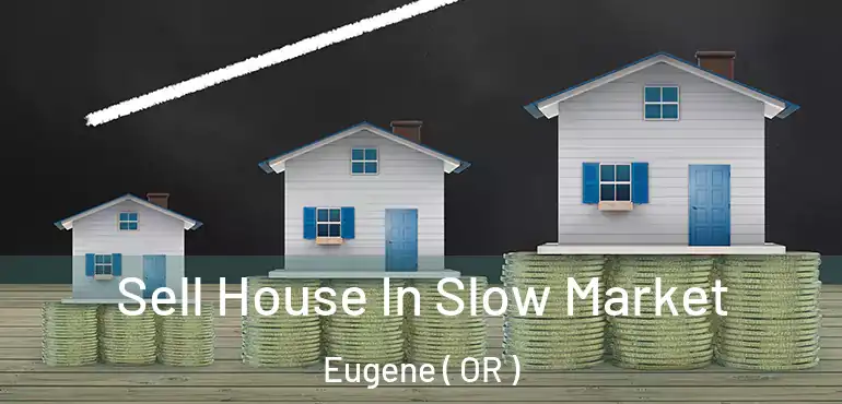  Sell House In Slow Market Eugene ( OR )