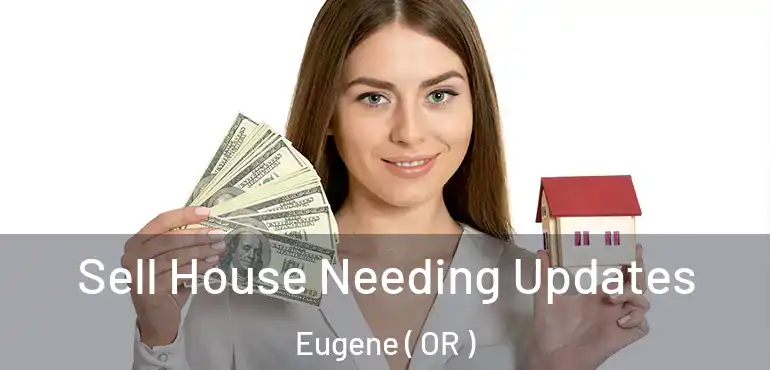  Sell House Needing Updates Eugene ( OR )