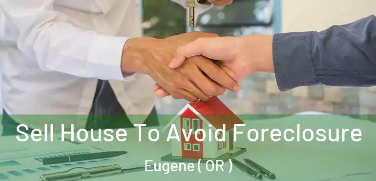  Sell House To Avoid Foreclosure Eugene ( OR )