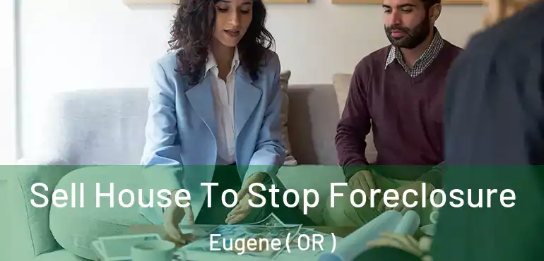  Sell House To Stop Foreclosure Eugene ( OR )