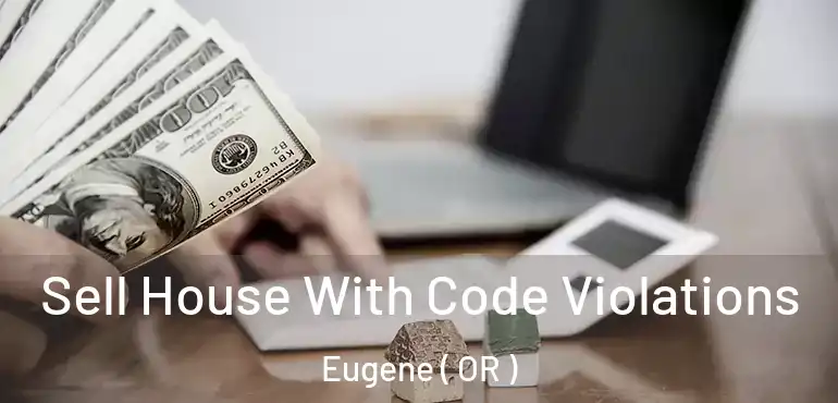 Sell House With Code Violations Eugene ( OR )
