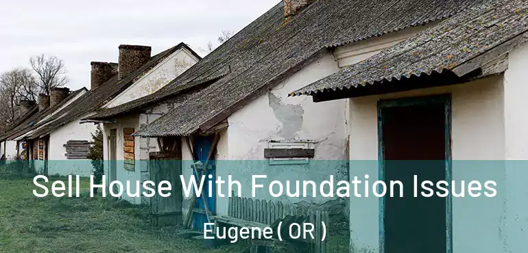  Sell House With Foundation Issues Eugene ( OR )