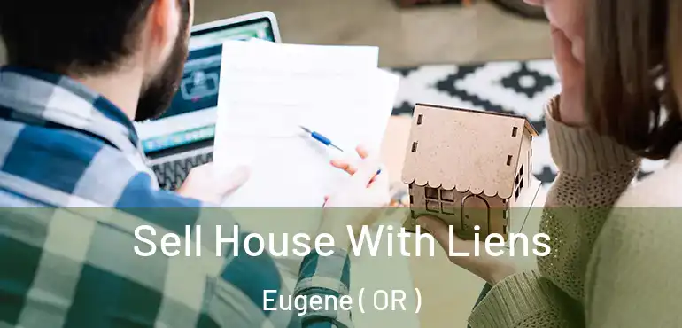  Sell House With Liens Eugene ( OR )