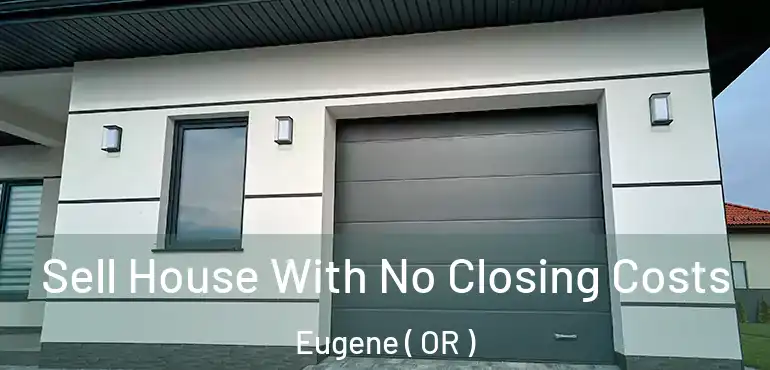  Sell House With No Closing Costs Eugene ( OR )