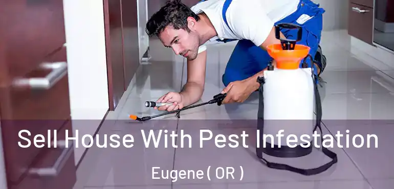  Sell House With Pest Infestation Eugene ( OR )