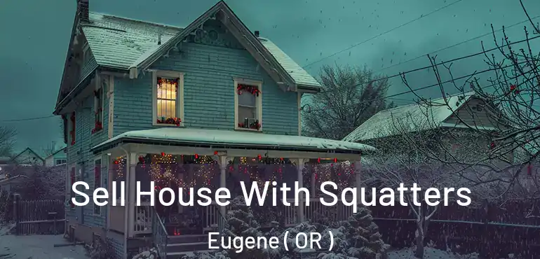 Sell House With Squatters Eugene ( OR )