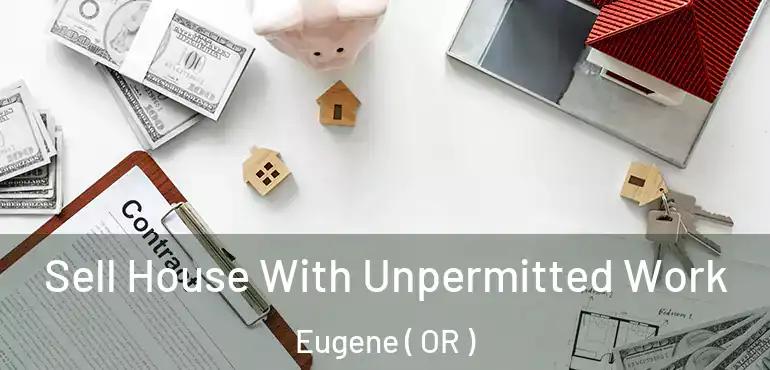  Sell House With Unpermitted Work Eugene ( OR )