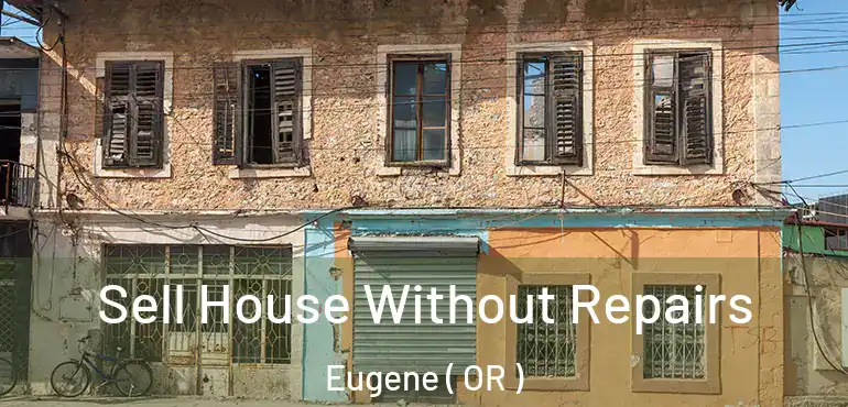  Sell House Without Repairs Eugene ( OR )
