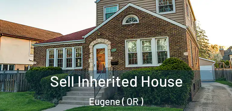  Sell Inherited House Eugene ( OR )
