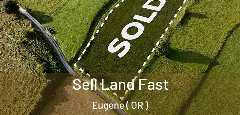  Sell Land Fast Eugene ( OR )
