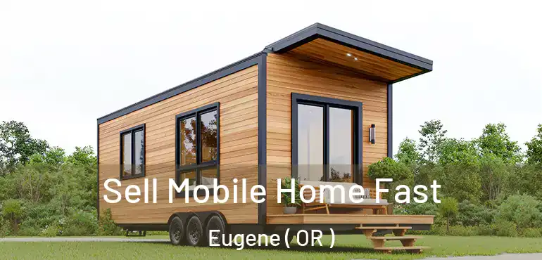  Sell Mobile Home Fast Eugene ( OR )