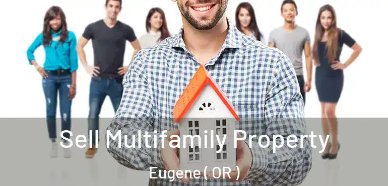  Sell Multifamily Property Eugene ( OR )