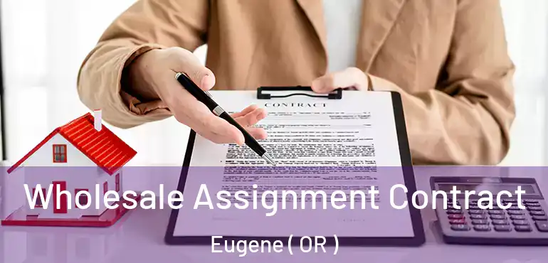  Wholesale Assignment Contract Eugene ( OR )