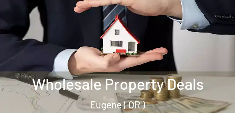  Wholesale Property Deals Eugene ( OR )